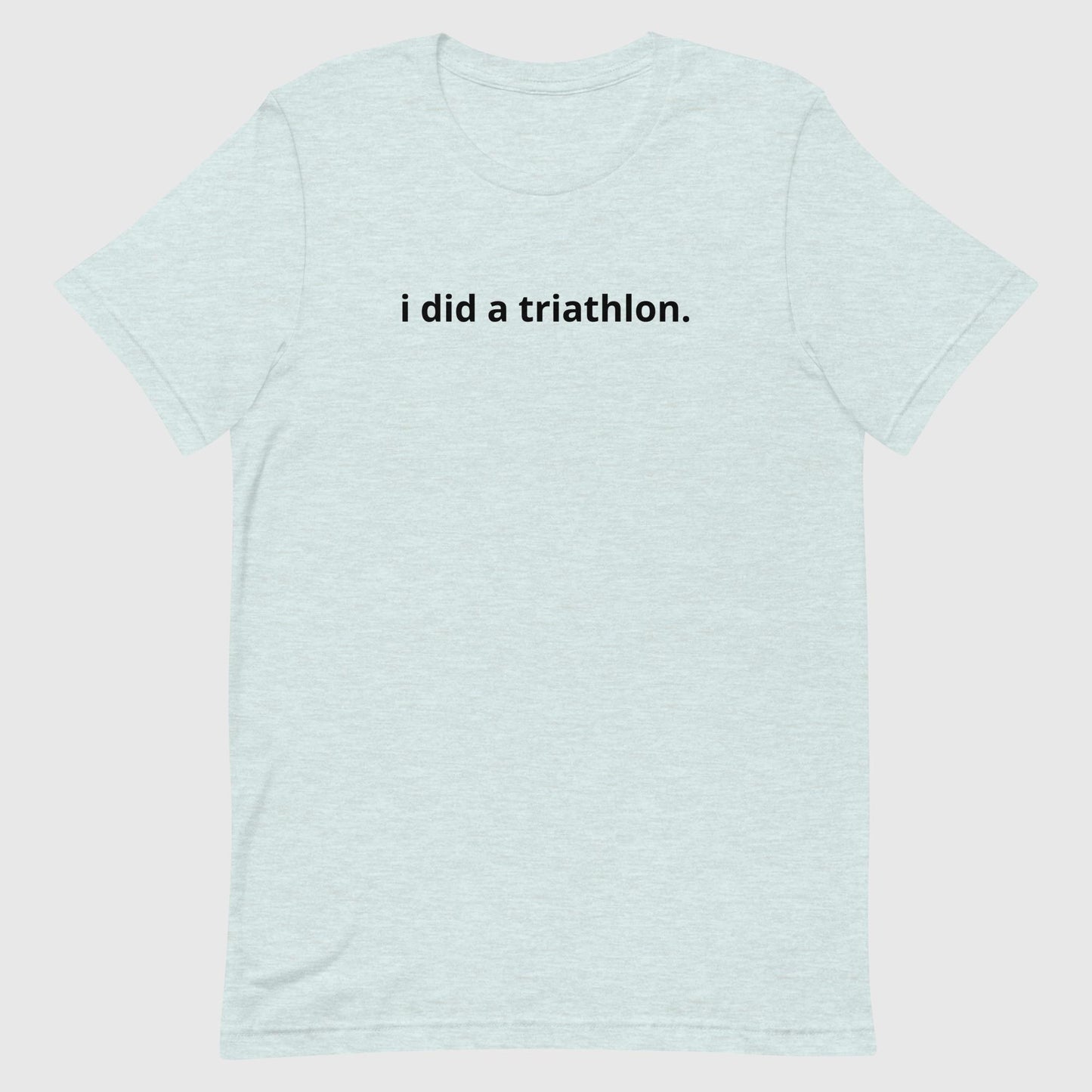 I did a triathlon Unisex tee