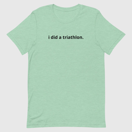 I did a triathlon Unisex tee